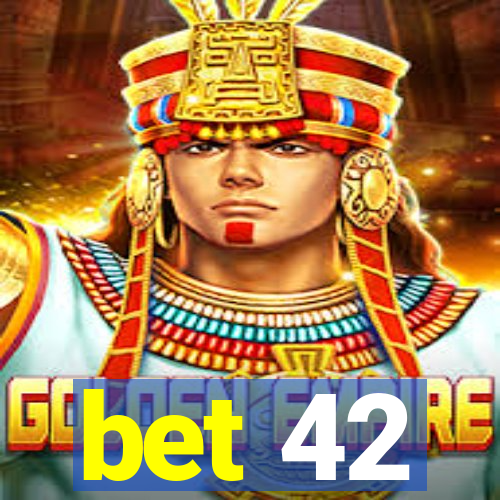 bet 42